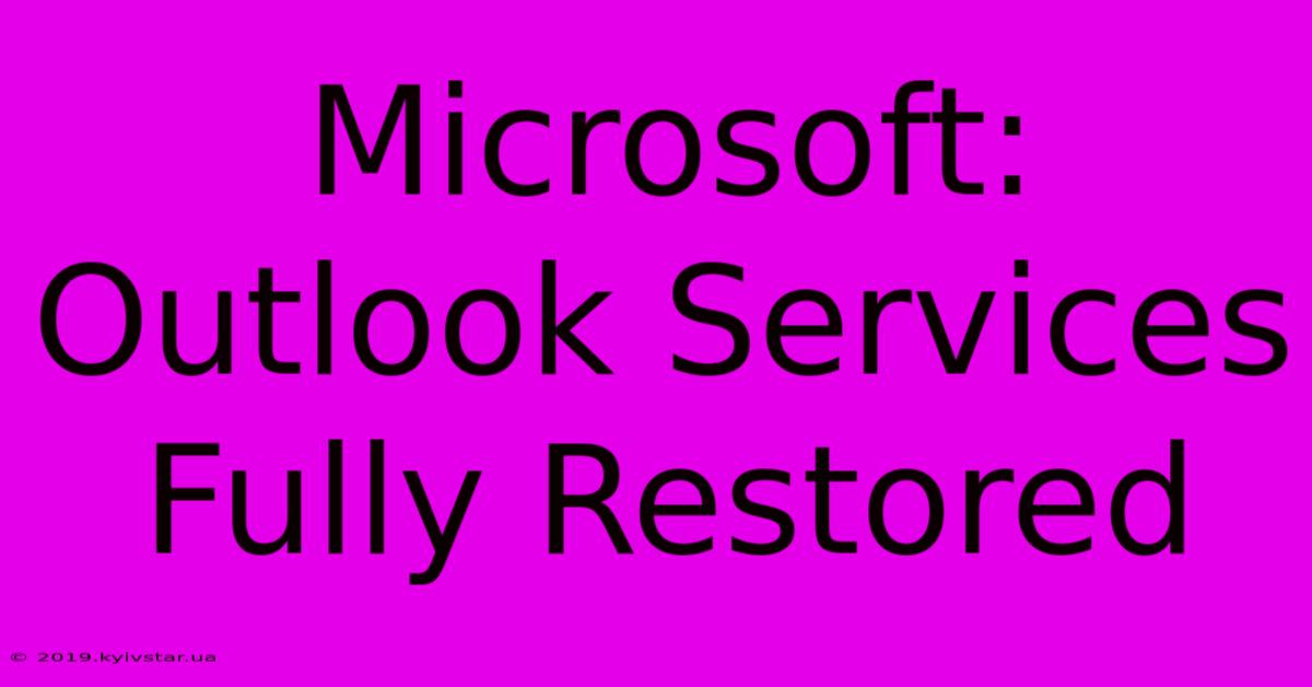 Microsoft: Outlook Services Fully Restored