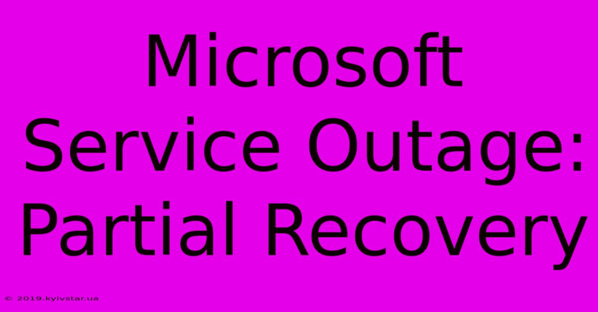 Microsoft Service Outage: Partial Recovery