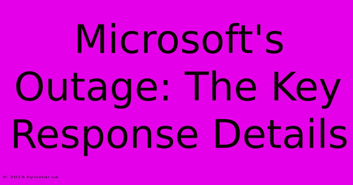 Microsoft's Outage: The Key Response Details