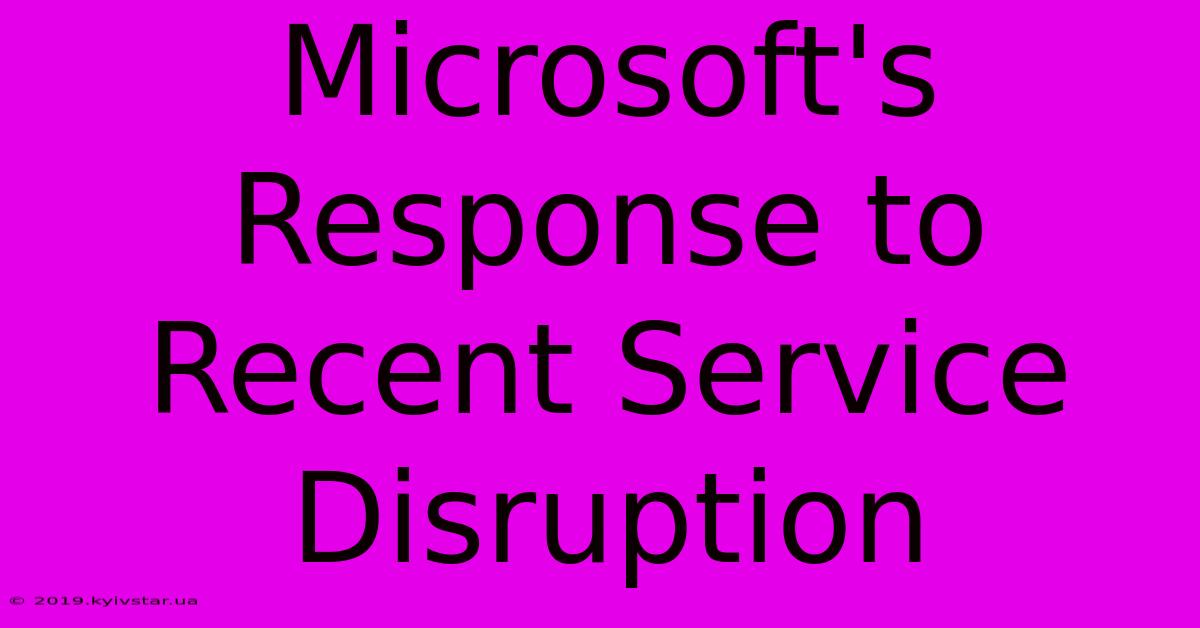 Microsoft's Response To Recent Service Disruption