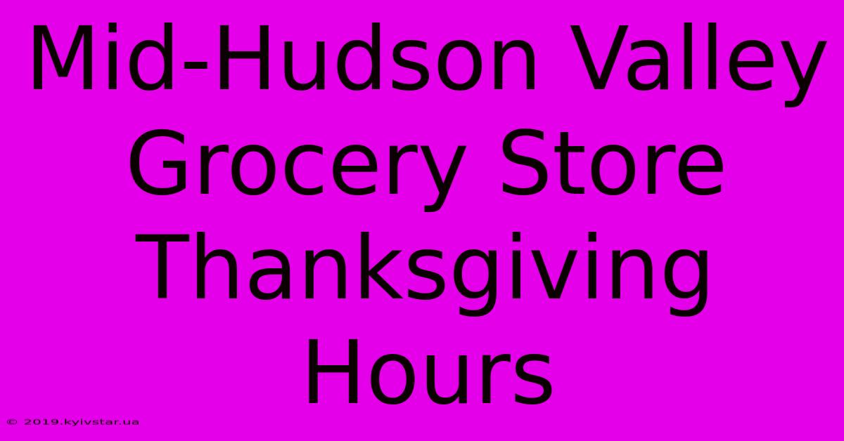 Mid-Hudson Valley Grocery Store Thanksgiving Hours