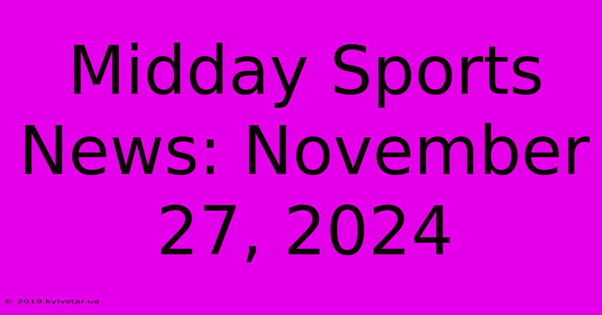 Midday Sports News: November 27, 2024