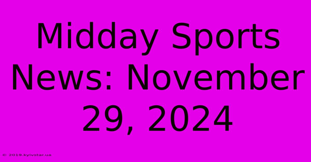 Midday Sports News: November 29, 2024