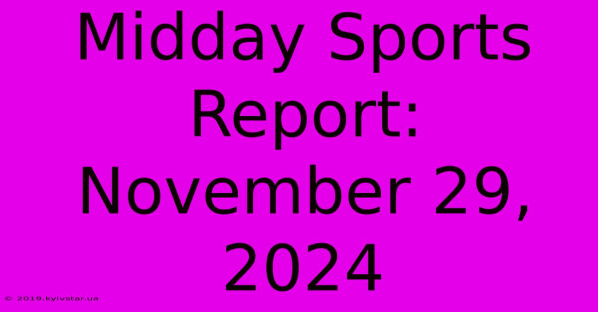 Midday Sports Report: November 29, 2024