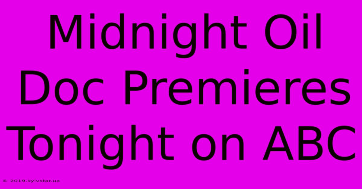 Midnight Oil Doc Premieres Tonight On ABC