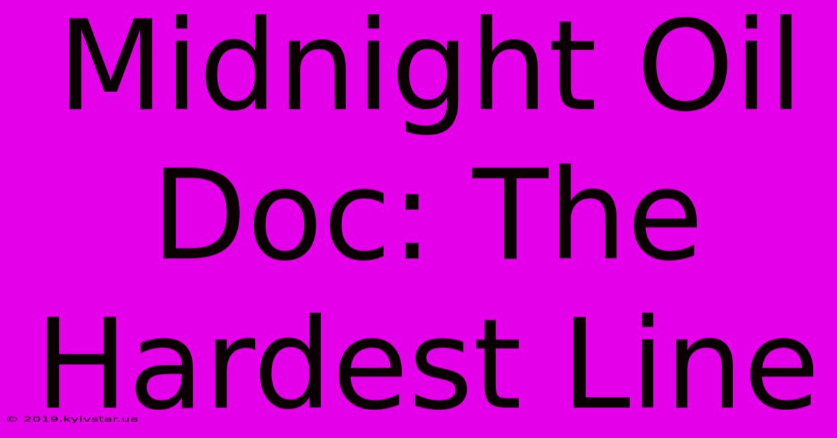 Midnight Oil Doc: The Hardest Line 