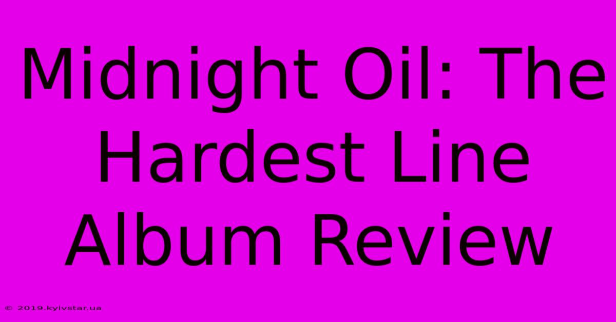 Midnight Oil: The Hardest Line Album Review