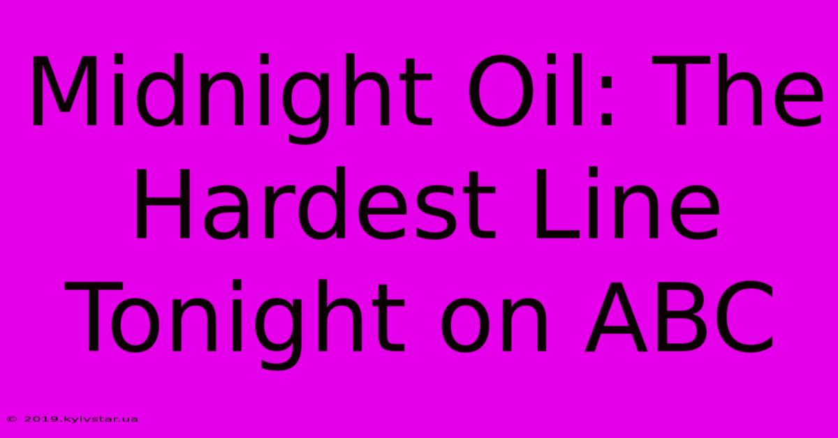 Midnight Oil: The Hardest Line Tonight On ABC