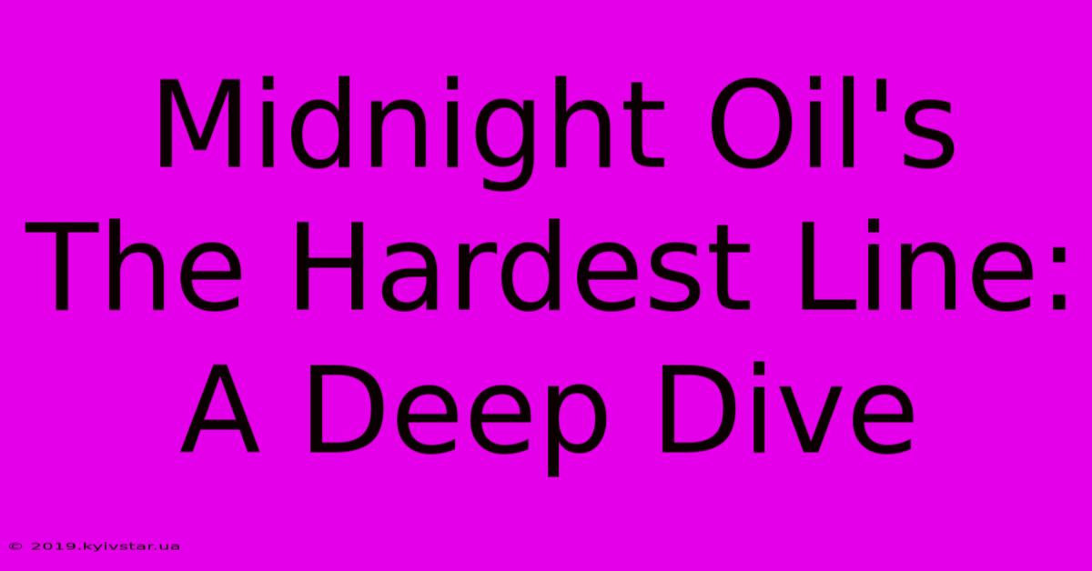 Midnight Oil's The Hardest Line: A Deep Dive