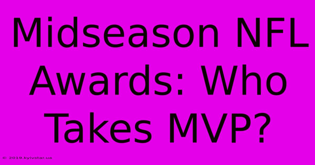 Midseason NFL Awards: Who Takes MVP?