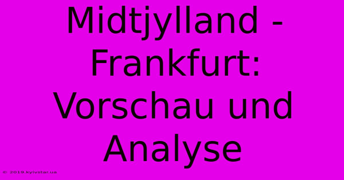 Midtjylland - Frankfurt: Vorschau Und Analyse