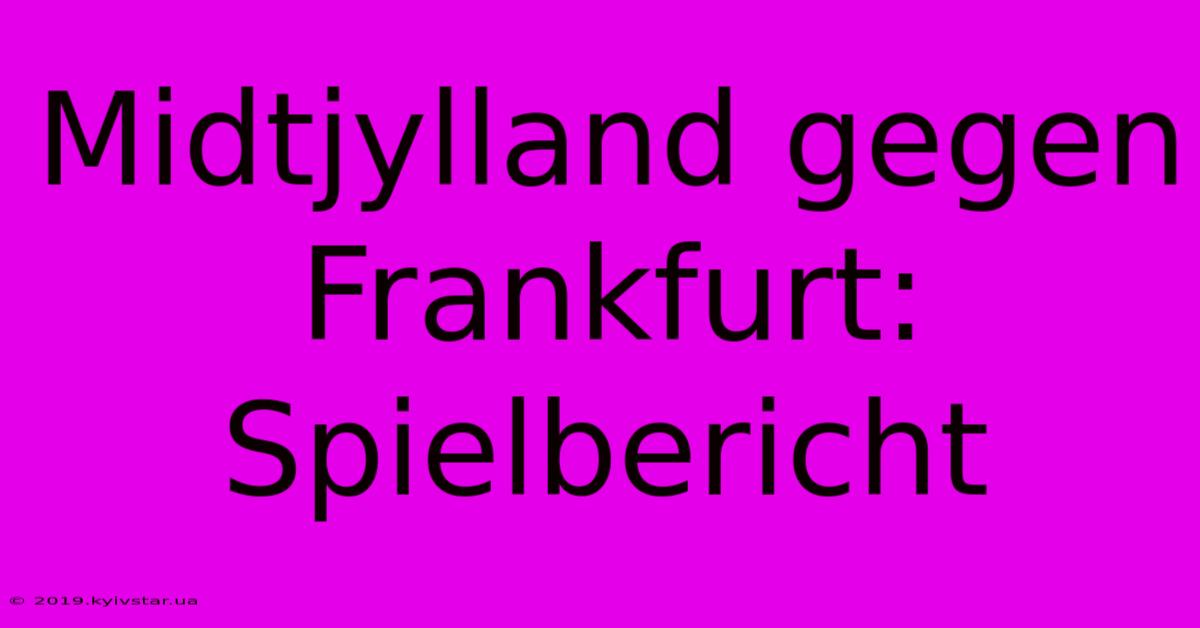 Midtjylland Gegen Frankfurt: Spielbericht