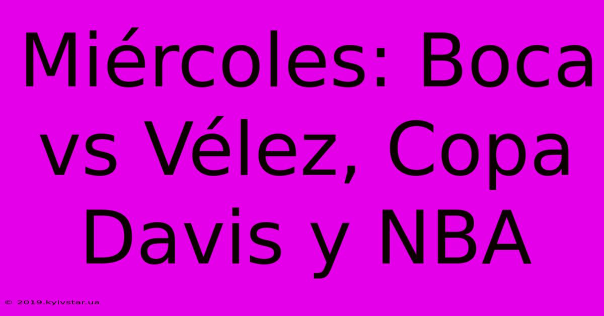 Miércoles: Boca Vs Vélez, Copa Davis Y NBA