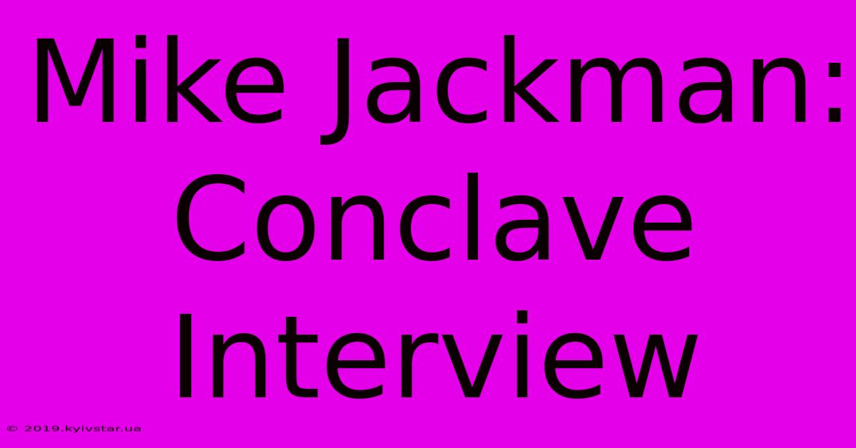 Mike Jackman: Conclave Interview