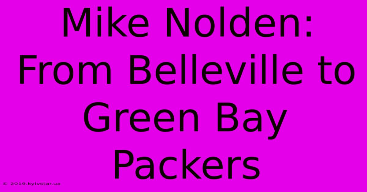 Mike Nolden: From Belleville To Green Bay Packers