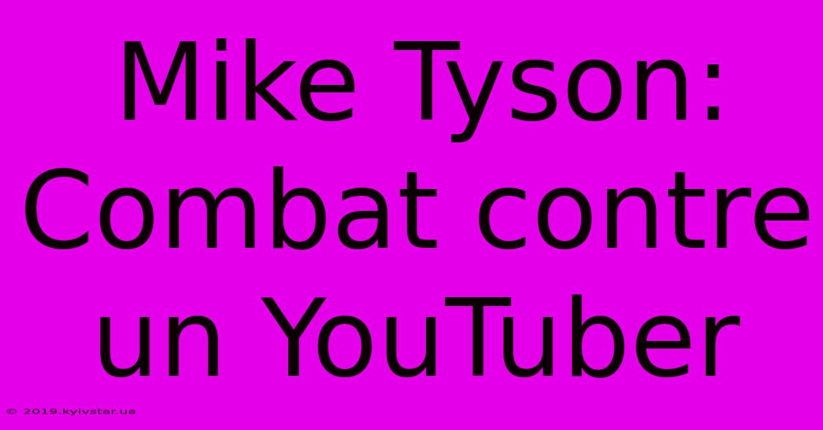 Mike Tyson: Combat Contre Un YouTuber