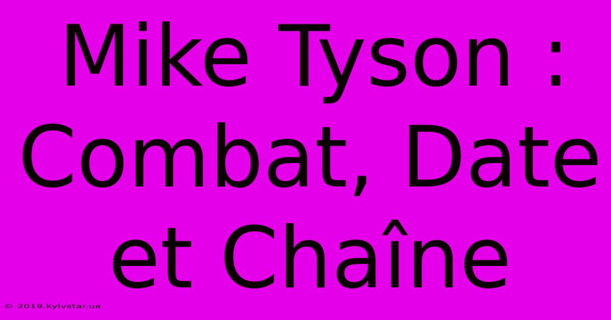 Mike Tyson : Combat, Date Et Chaîne