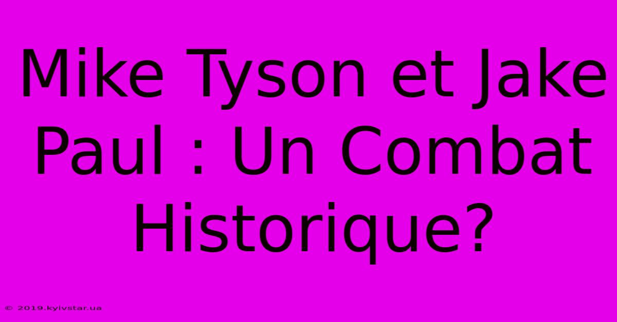 Mike Tyson Et Jake Paul : Un Combat Historique? 