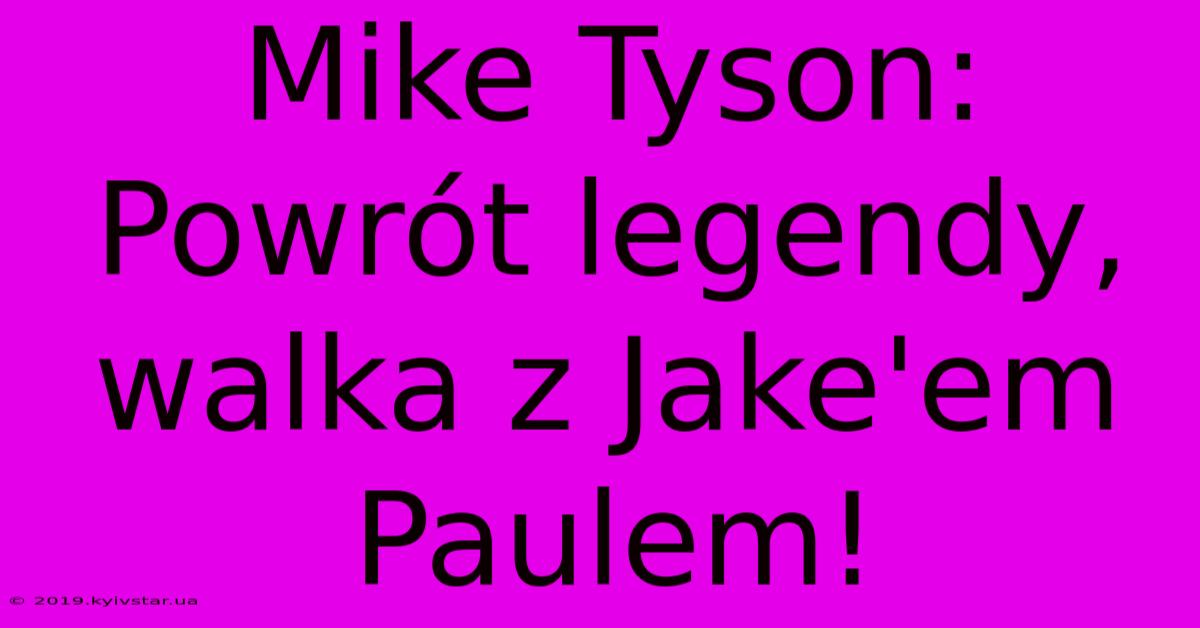 Mike Tyson: Powrót Legendy, Walka Z Jake'em Paulem!