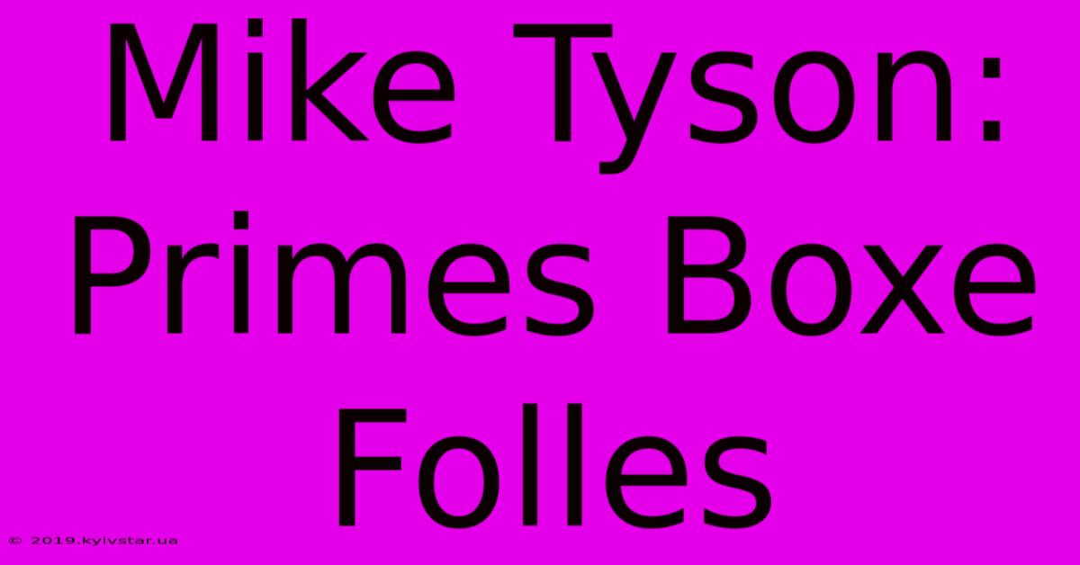 Mike Tyson: Primes Boxe Folles