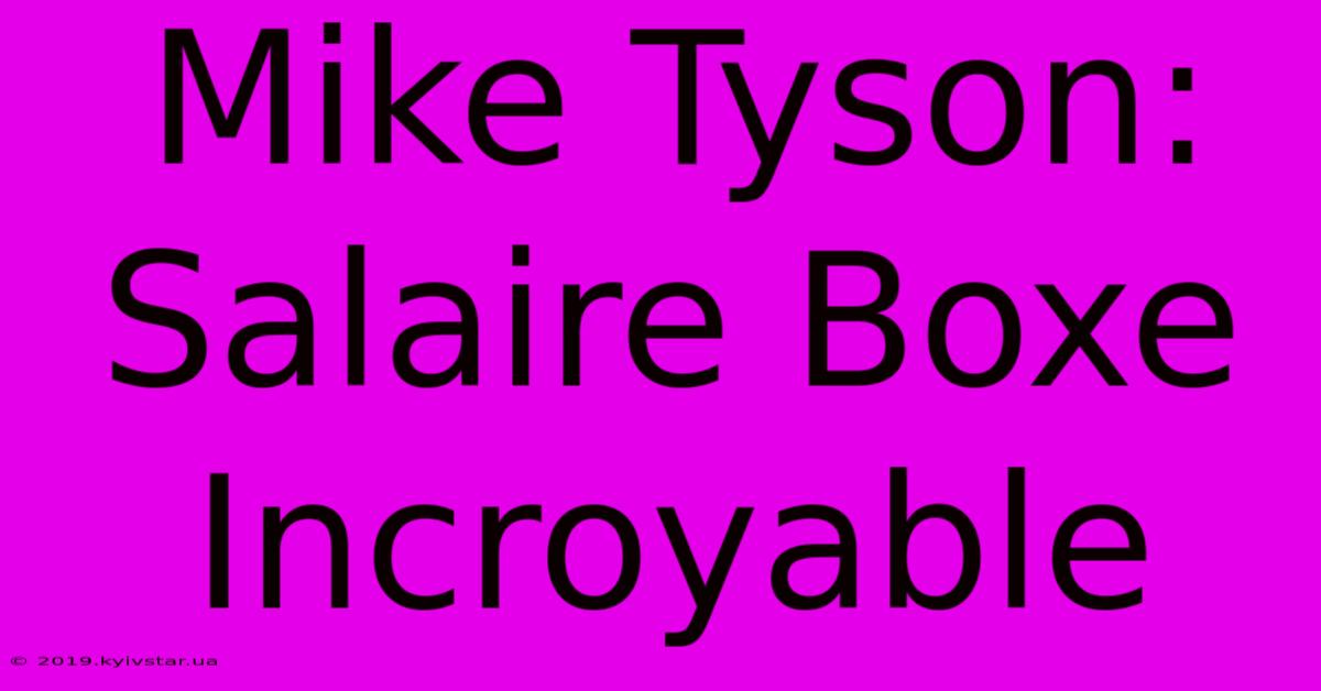 Mike Tyson: Salaire Boxe Incroyable