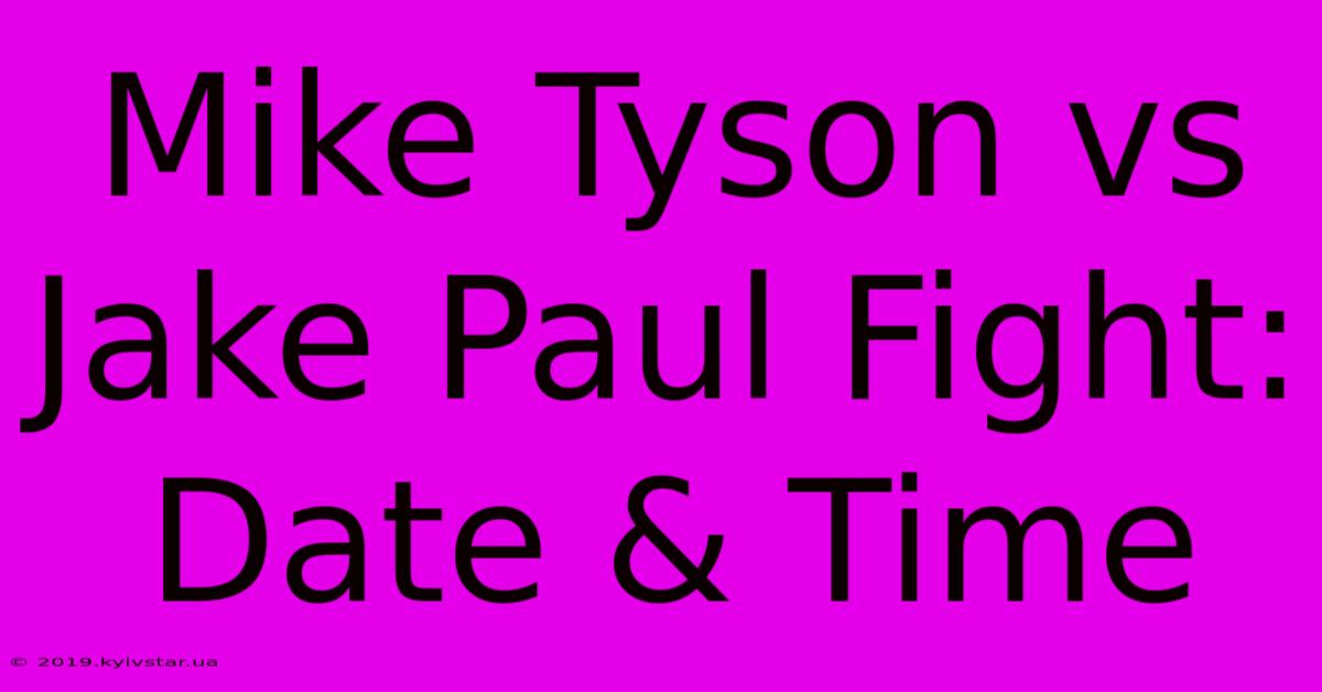 Mike Tyson Vs Jake Paul Fight: Date & Time