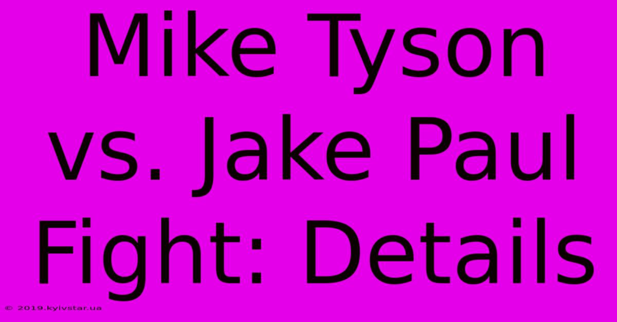 Mike Tyson Vs. Jake Paul Fight: Details