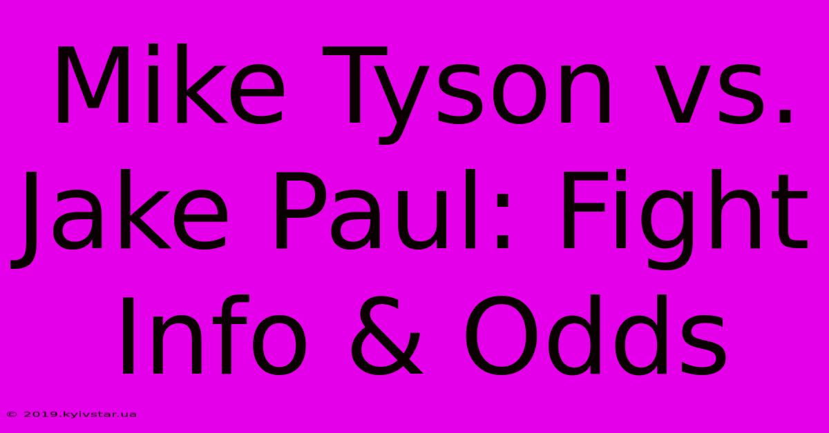 Mike Tyson Vs. Jake Paul: Fight Info & Odds 