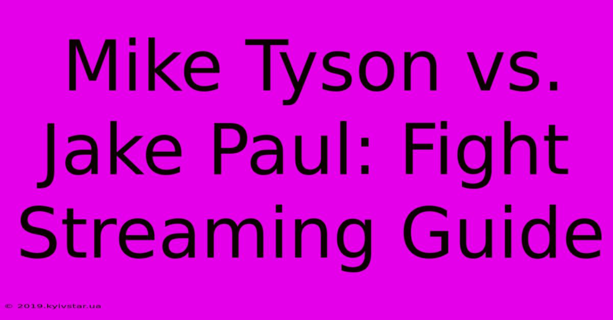 Mike Tyson Vs. Jake Paul: Fight Streaming Guide