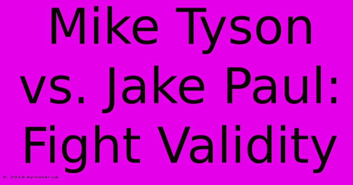 Mike Tyson Vs. Jake Paul: Fight Validity