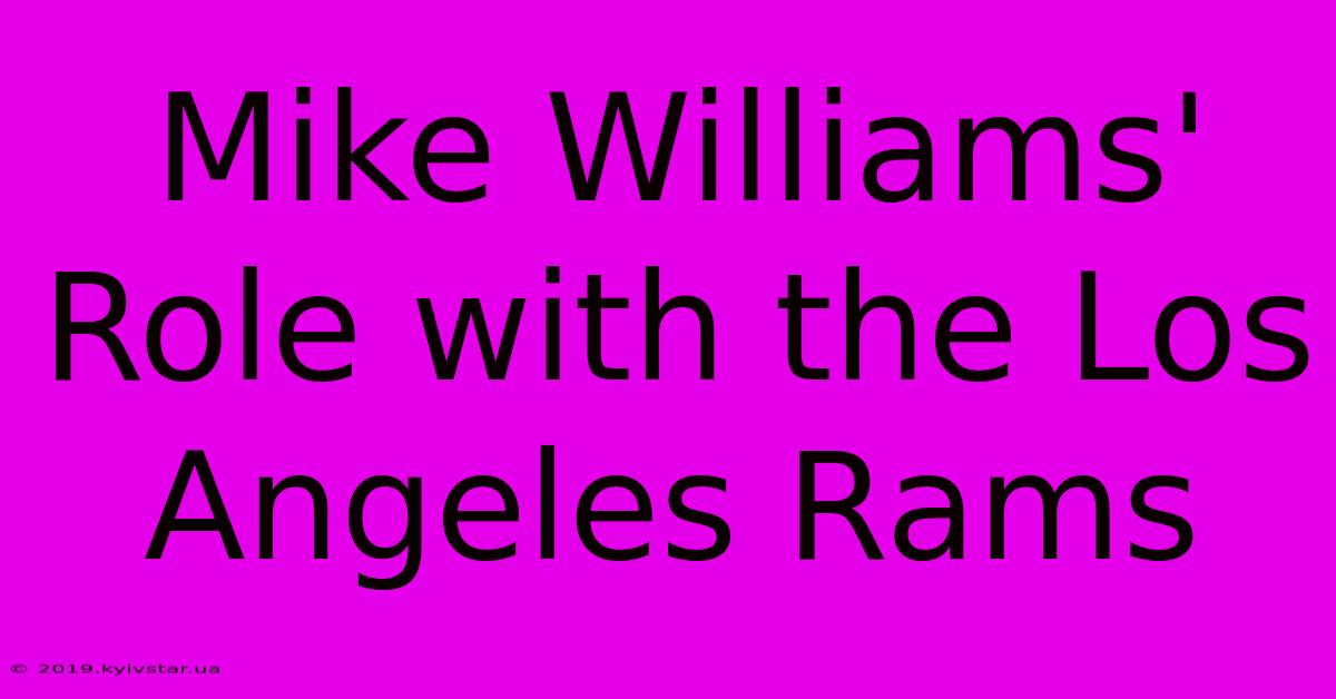 Mike Williams' Role With The Los Angeles Rams 