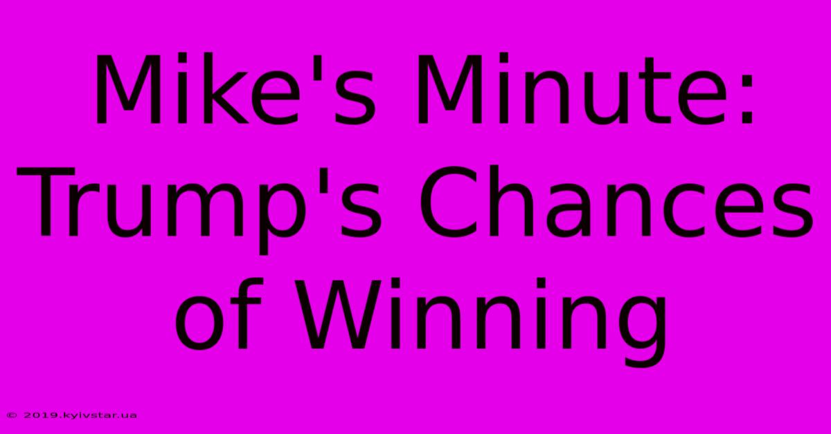 Mike's Minute: Trump's Chances Of Winning