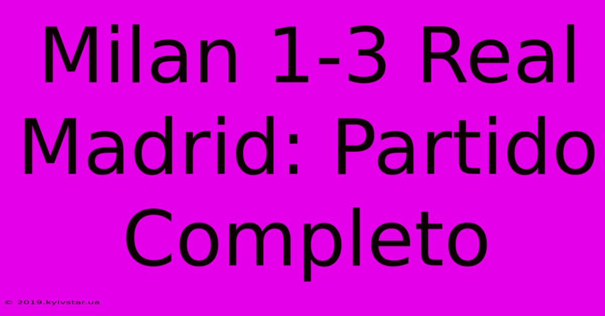 Milan 1-3 Real Madrid: Partido Completo