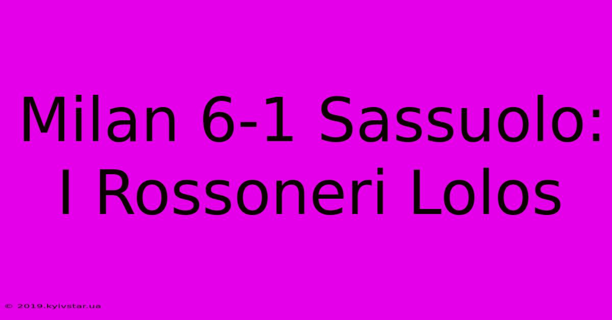 Milan 6-1 Sassuolo: I Rossoneri Lolos