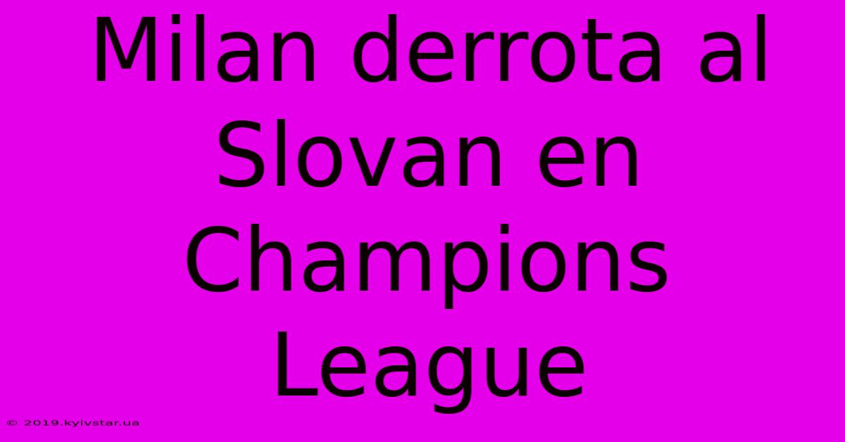 Milan Derrota Al Slovan En Champions League