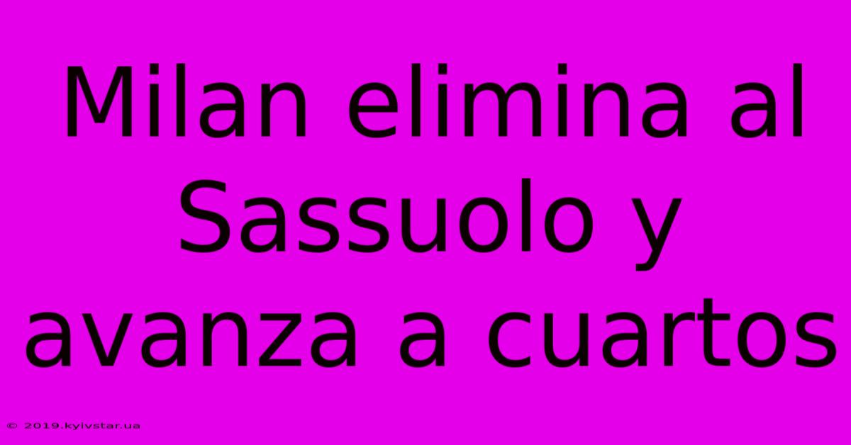 Milan Elimina Al Sassuolo Y Avanza A Cuartos
