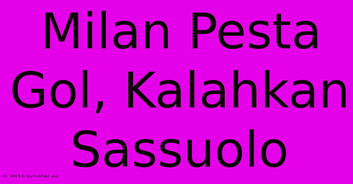 Milan Pesta Gol, Kalahkan Sassuolo