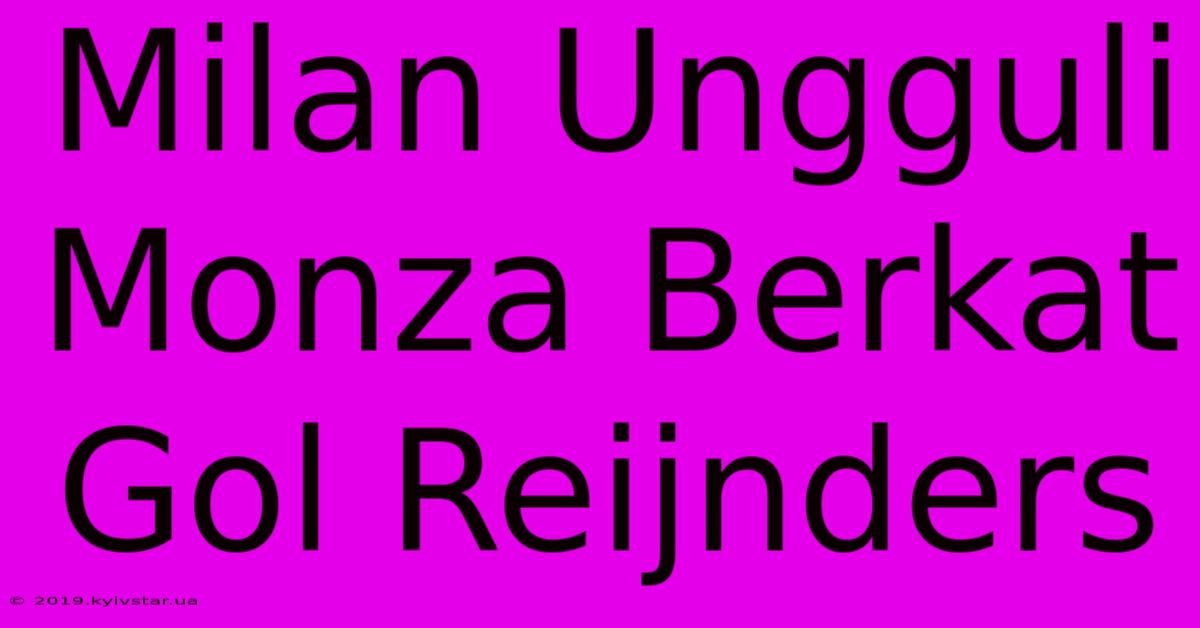 Milan Ungguli Monza Berkat Gol Reijnders