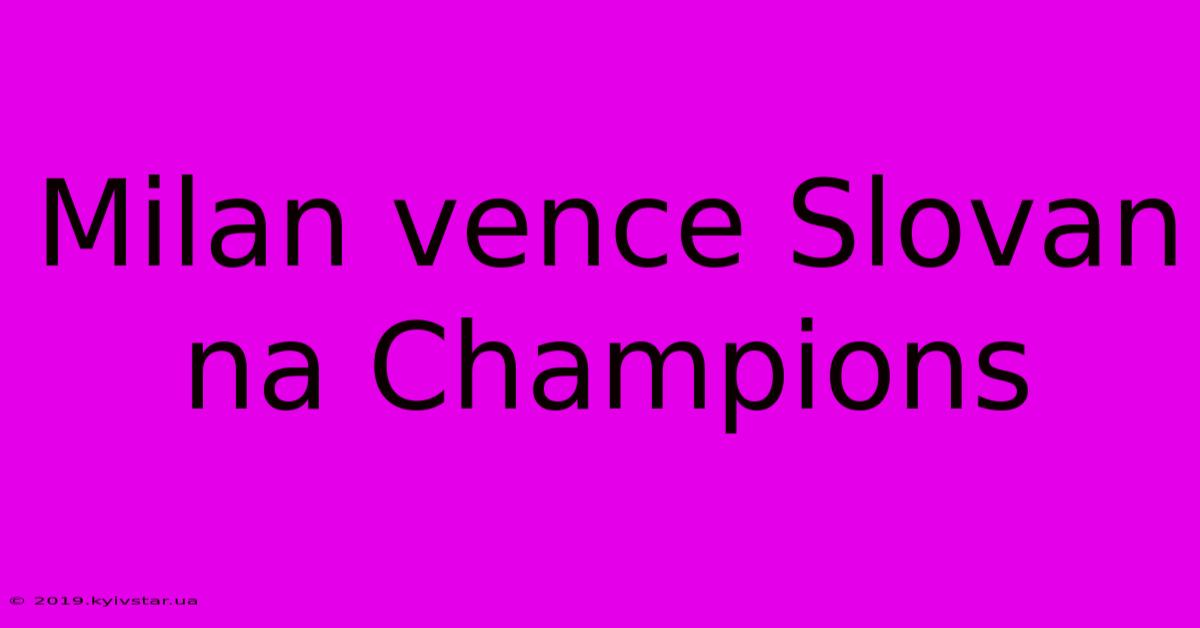 Milan Vence Slovan Na Champions