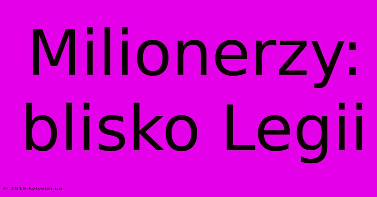 Milionerzy: Blisko Legii