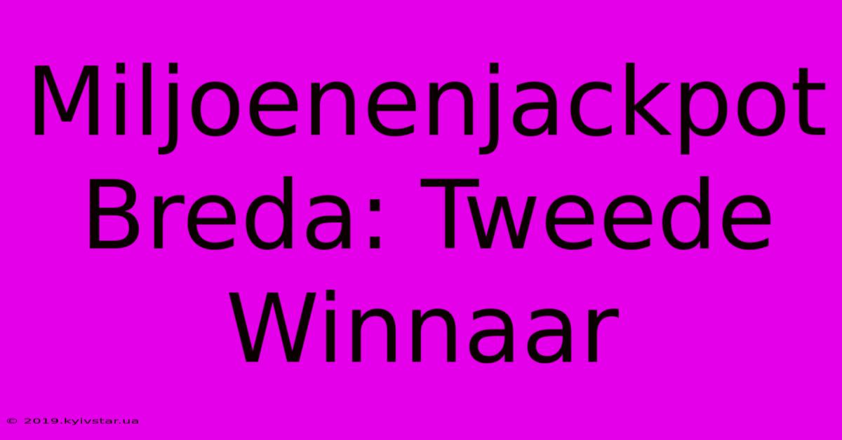 Miljoenenjackpot Breda: Tweede Winnaar