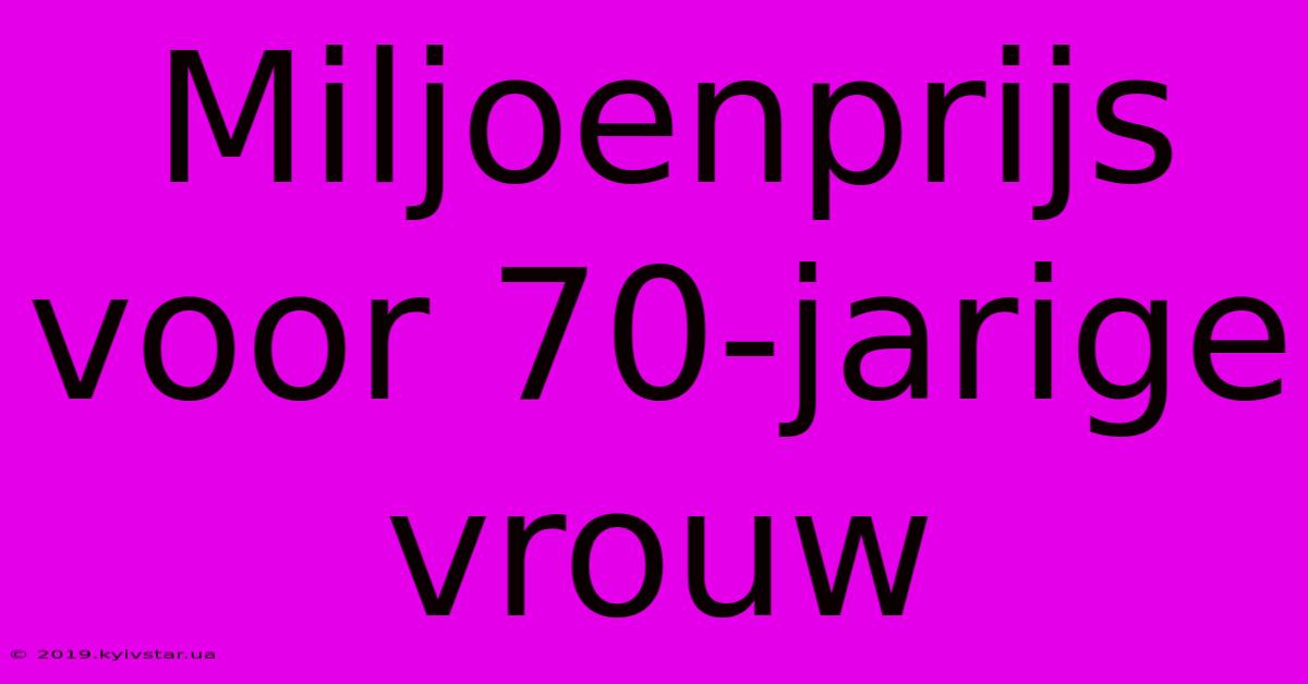 Miljoenprijs Voor 70-jarige Vrouw