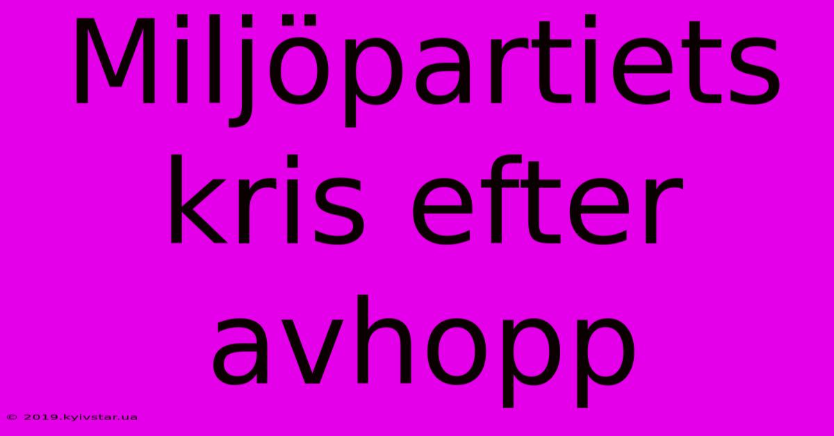 Miljöpartiets Kris Efter Avhopp