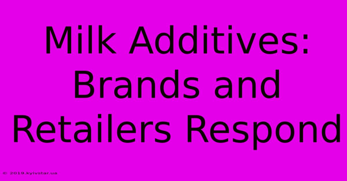 Milk Additives: Brands And Retailers Respond