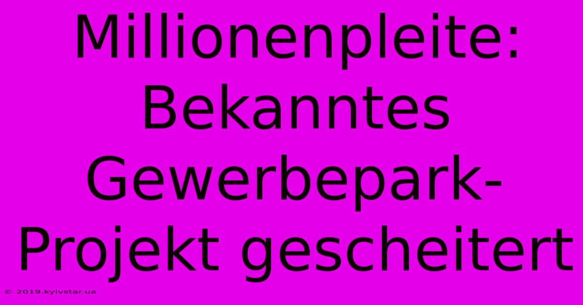 Millionenpleite: Bekanntes Gewerbepark-Projekt Gescheitert