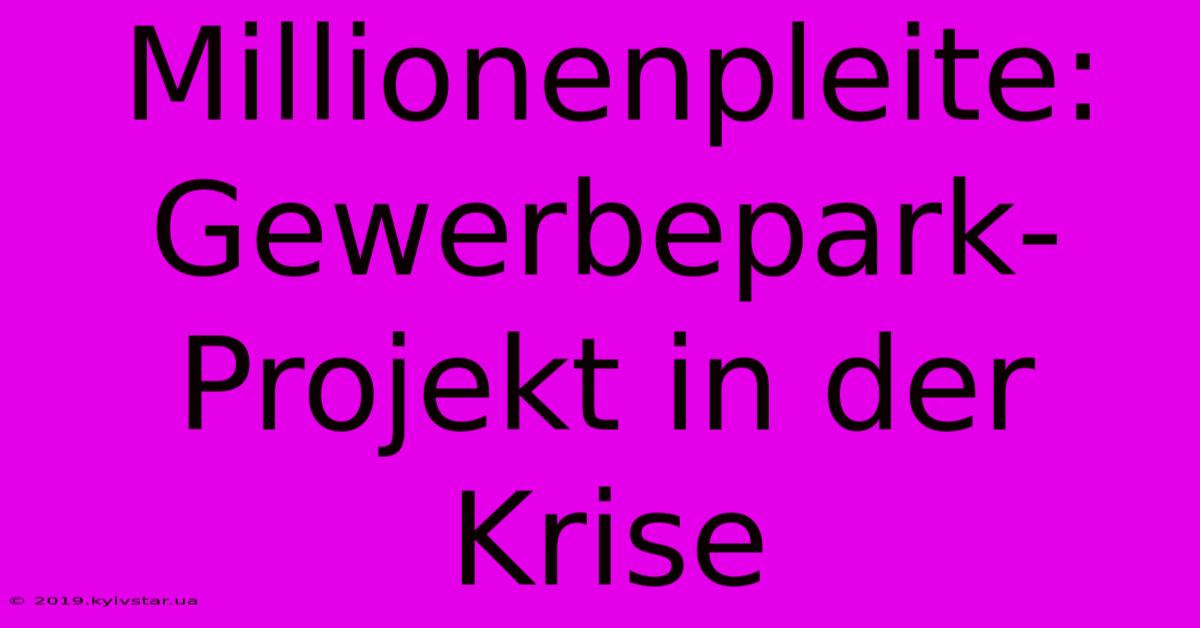 Millionenpleite: Gewerbepark-Projekt In Der Krise 