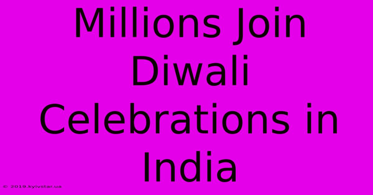 Millions Join Diwali Celebrations In India