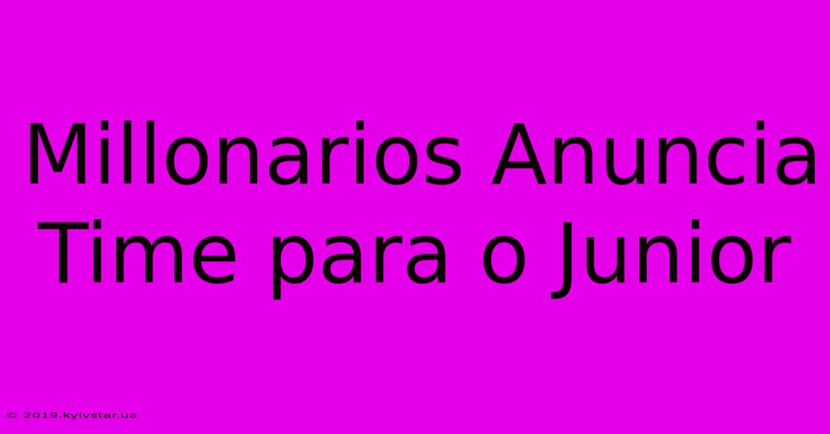 Millonarios Anuncia Time Para O Junior