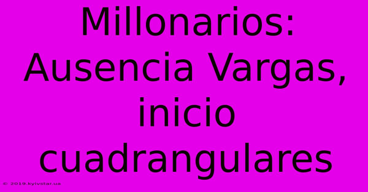 Millonarios: Ausencia Vargas, Inicio Cuadrangulares