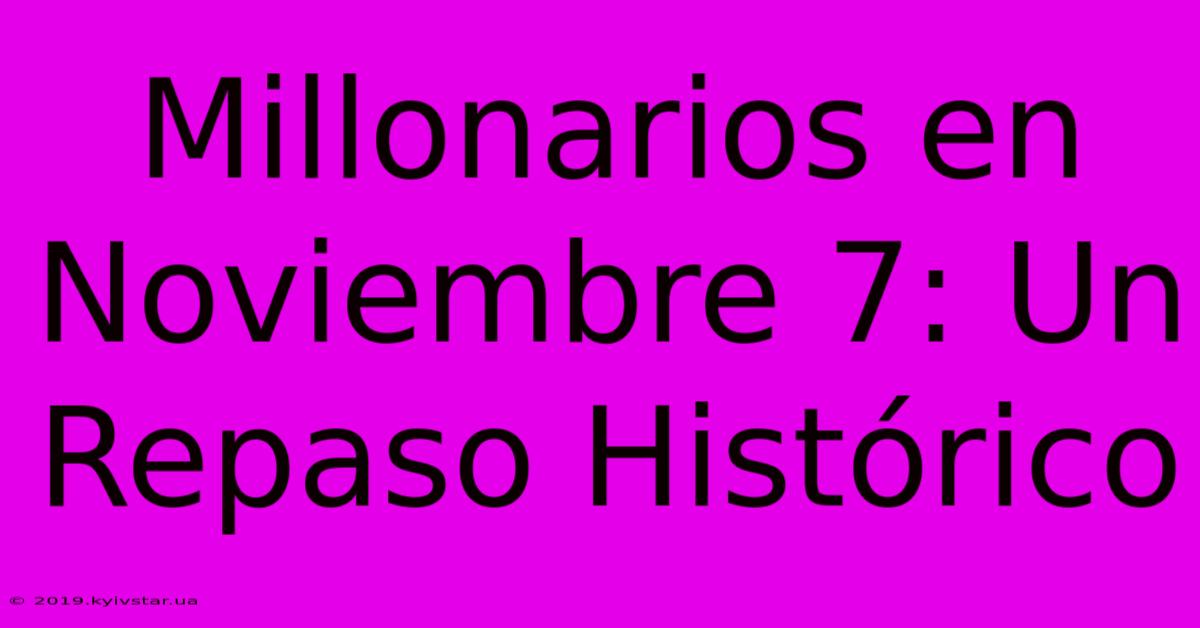 Millonarios En Noviembre 7: Un Repaso Histórico